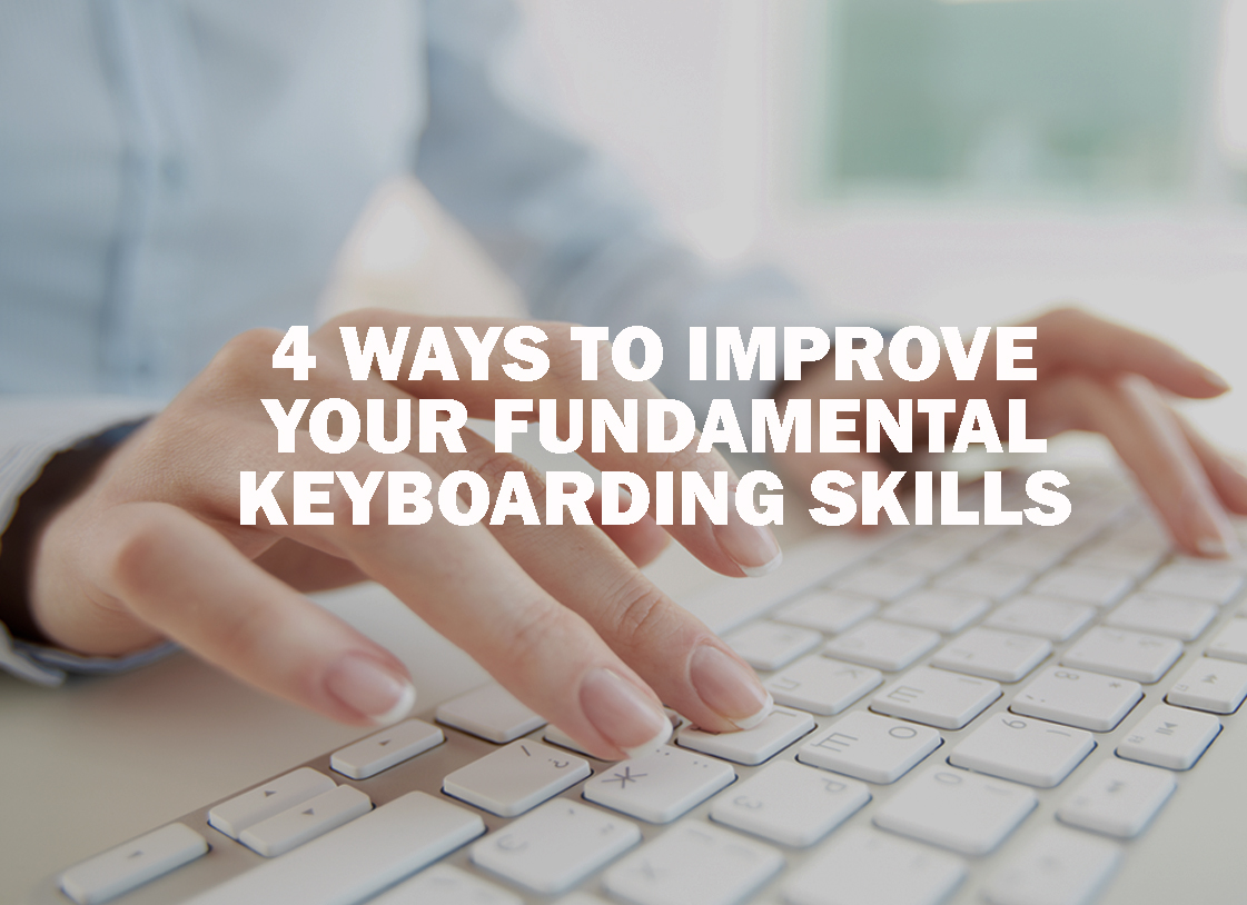 4 Ways to Improve Your Fundamental Keyboarding Skills